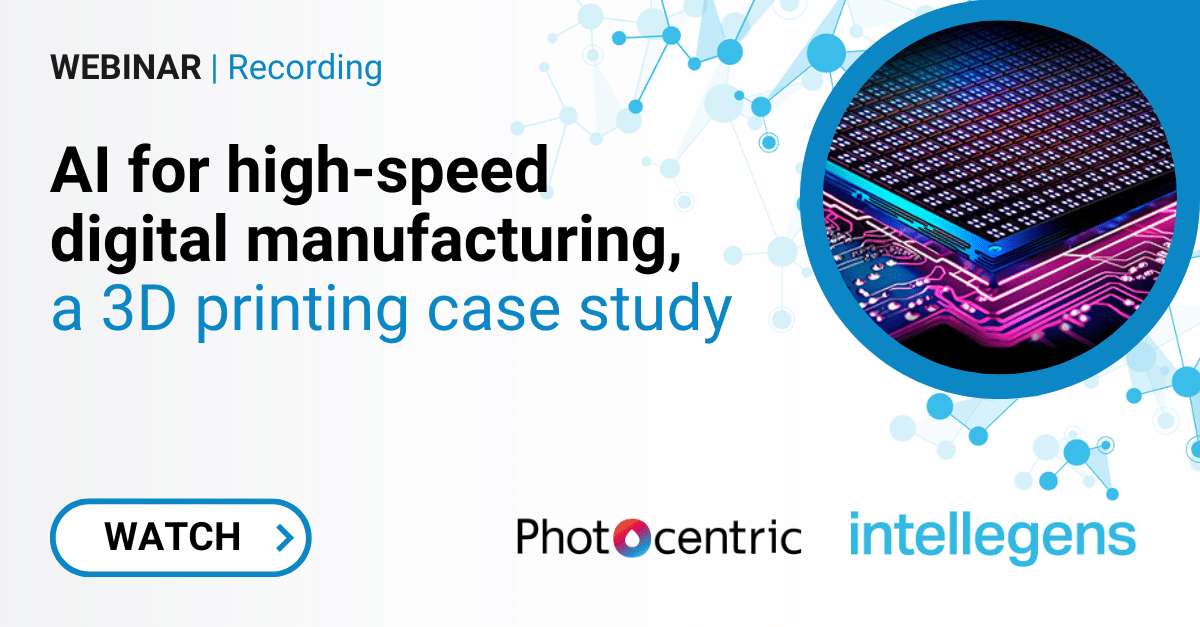 Recorded webinar – AI for high-speed digital manufacturing, a 3D printing case study